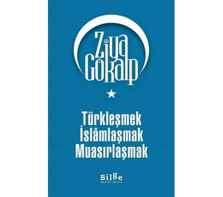 Türkleşmek İslamlaşmak Muasırlaşmak