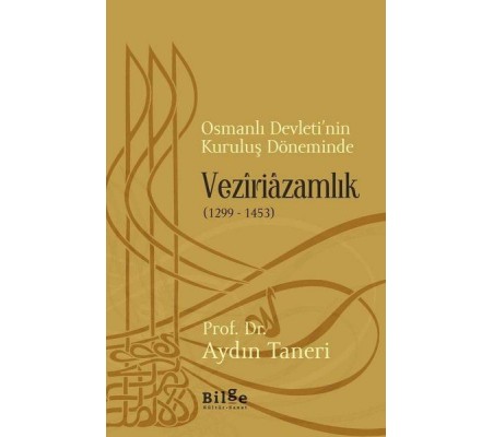 Osmanlı Devleti’nin Kuruluş Döneminde Veziriazamlık (1299 - 1453)