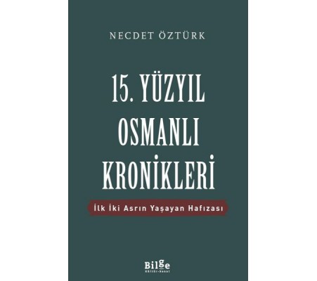 15. Yüzyıl Osmanlı Kronikleri - İlk İki Asrın Yaşayan Hafızası