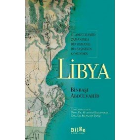 Libya - II. Abdülhamid Zamanında Bir Osmanlı Binbaşısının Gözünden Libya - II. Abdülhamid Zamanında Bir Osmanlı Binbaşısının Gözünden