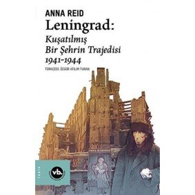 Leningrad: Kuşatılmış Bir Şehrin Trajedisi 1941 - 1944 Leningrad: Kuşatılmış Bir Şehrin Trajedisi 1941 - 1944