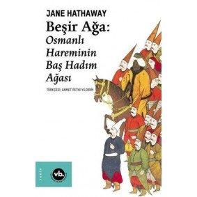Beşir Ağa: Osmanlı Hareminin Baş Hadım Ağası Beşir Ağa: Osmanlı Hareminin Baş Hadım Ağası