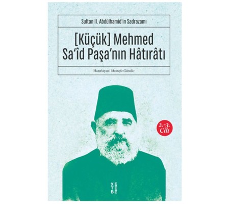 [Küçük] Mehmed Sa‘îd Paşa’nın Hâtırâtı (2-3.cilt) - Sultan II. Abdülhamid’in Sadrazamı