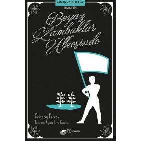 Beyaz Zambaklar Ülkesinde (Tam Metin) - Zamansız Eserler 2 Beyaz Zambaklar Ülkesinde (Tam Metin) - Zamansız Eserler 2