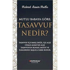 Mutlu Babaya Göre; Tasavvuf Nedir? Mutlu Babaya Göre; Tasavvuf Nedir?