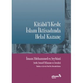 Kitabü'l-Kesb: İslam İktisadında Helal Kazanç Kitabü'l-Kesb: İslam İktisadında Helal Kazanç