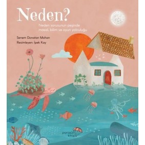 Neden? Neden Sorusunun Peşinde Masal, Bilim ve Oyun Yolculuğu Neden? Neden Sorusunun Peşinde Masal, Bilim ve Oyun Yolculuğu