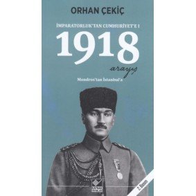1918 Arayış - İmparatorluk’tan Cumhuriyet’e 1 1918 Arayış - İmparatorluk’tan Cumhuriyet’e 1