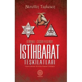 Osmanlı Coğrafyasında İstihbarat Teşkilatları Osmanlı Coğrafyasında İstihbarat Teşkilatları