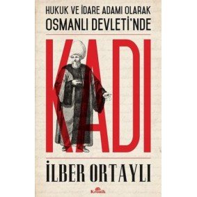 Hukuk ve İdare Adamı Olarak Osmanlı Devletinde Kadı Hukuk ve İdare Adamı Olarak Osmanlı Devletinde Kadı