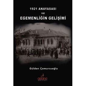 1921 Anayasası ve Egemenliğin Gelişimi 1921 Anayasası ve Egemenliğin Gelişimi