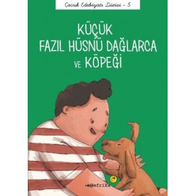 Çocuk Edebiyatı Dizisi 5 - Küçük Fazıl Hüsnü Dağlarca ve Köpeği Çocuk Edebiyatı Dizisi 5 - Küçük Fazıl Hüsnü Dağlarca ve Köpeği