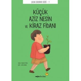 Çocuk Edebiyatı Dizisi 7 - Küçük Aziz Nesin ve Kiraz Fidanı Çocuk Edebiyatı Dizisi 7 - Küçük Aziz Nesin ve Kiraz Fidanı