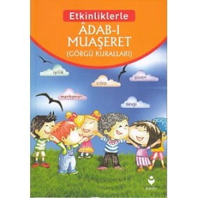 Etkinliklerle - Adab-ı Muaşeret (Görgü Kuralları) Etkinliklerle - Adab-ı Muaşeret (Görgü Kuralları)