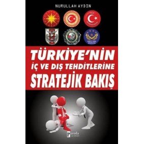 Türkiye'nin İç ve Dış Tehditlerine Stratejik Bakış Türkiye'nin İç ve Dış Tehditlerine Stratejik Bakış