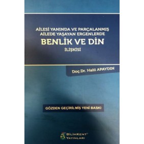 Ailesi Yanında ve Parçalanmış Ailede Yaşayan Ergenlerde Benlik ve Din İlişkisi Ailesi Yanında ve Parçalanmış Ailede Yaşayan Ergenlerde Benlik ve Din İlişkisi