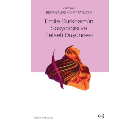 Emile Durkheim'in Sosyolojisi ve Felsefi Düşüncesi