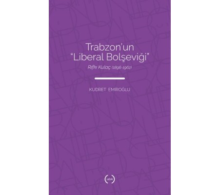 Trabzon’un Liberal Bolşeviği - Rıfkı Kulaç 1896-1962