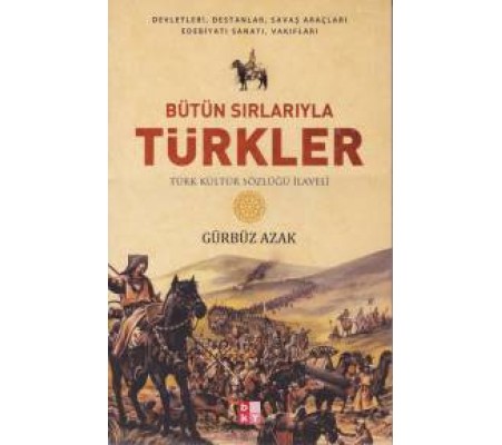 Bütün Sırlarıyla Türkler - Türk Kültür Sözlüğü İlaveli