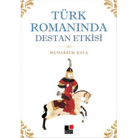 Türk Romanında Destan Etkisi Türk Romanında Destan Etkisi