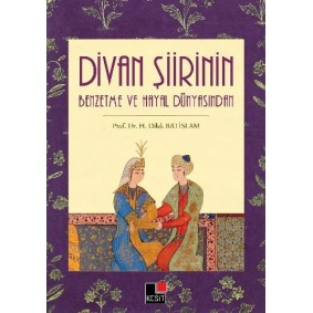 Divan Şiirinin Benzetme ve Hayal Dünyasından Divan Şiirinin Benzetme ve Hayal Dünyasından