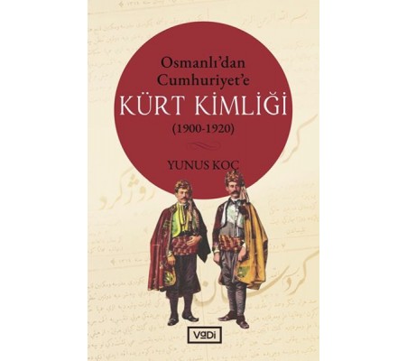 Osmanlı’dan Cumhuriyet’e Kürt Kimliği 1900-1920