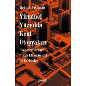 Yirminci Yüzyılda Kent Ütopyaları Yirminci Yüzyılda Kent Ütopyaları