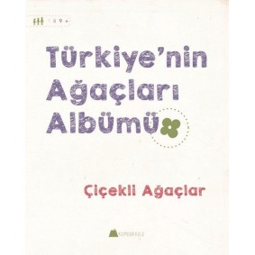 Çiçekli Ağaçlar - Türkiye'nin Ağaçları Albümü Çiçekli Ağaçlar - Türkiye'nin Ağaçları Albümü
