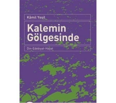 Kalemin Gölgesinde  Din-Edebiyat-Hayat