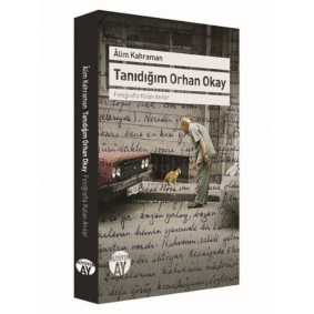Tanıdığım Orhan Okay - Fotoğrafta Kalan Anılar Tanıdığım Orhan Okay - Fotoğrafta Kalan Anılar