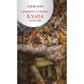 Homeros’un İzinde - İlyada Öyküleri Homeros’un İzinde - İlyada Öyküleri