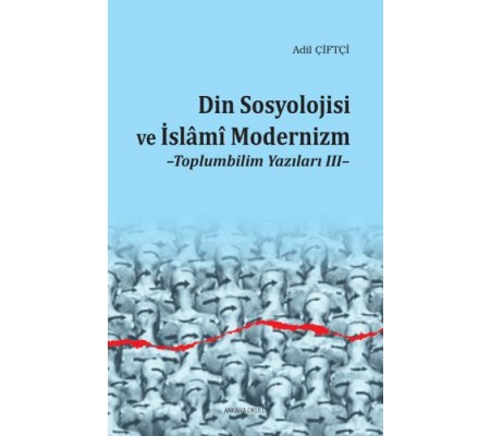 Din Sosyolojisi ve İslami Modernizm - Toplumbilim Yazıları III