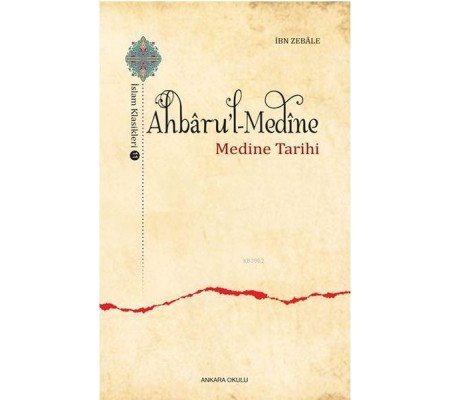 Ahbaru'l-Medine / İslam Klasikleri 11 - Medine Tarihi