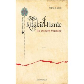 Kitabü'l-Harac / İslam Klasikleri 12 - İlk Dönem Vergiler Kitabü'l-Harac / İslam Klasikleri 12 - İlk Dönem Vergiler