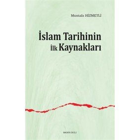 İslam Tarihinin İlk Kaynakları İslam Tarihinin İlk Kaynakları