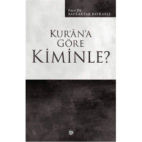 Kur’an’a Göre Kiminle? Kur’an’a Göre Kiminle?