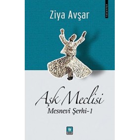 Aşk Meclisi - Mesnevi Şerhi 1 Aşk Meclisi - Mesnevi Şerhi 1