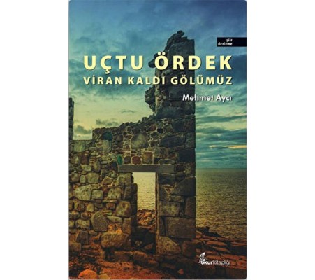 Uçtu Ördek Viran Kaldı Gölümüz