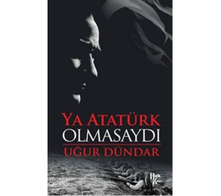 Ya Atatürk Olmasaydı