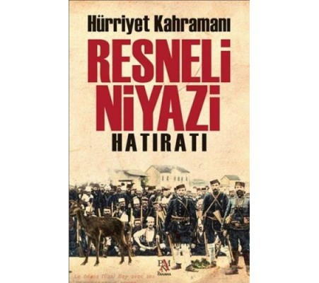 Hürriyet Kahramanı Resneli Niyazi Hatıratı