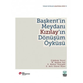 Başkent'in Meydanı Kızılay'ın Dönüşüm Öyküsü Başkent'in Meydanı Kızılay'ın Dönüşüm Öyküsü