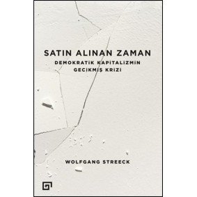 Satın Alınan Zaman  Demokratik Kapitalizmin Gecikmiş Krizi