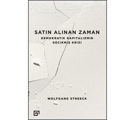 Satın Alınan Zaman  Demokratik Kapitalizmin Gecikmiş Krizi