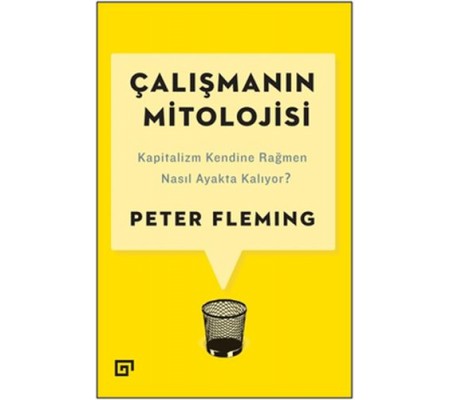 Çalışmanın Mitolojisi: Kapitalizm Kendine Rağmen Nasıl Ayakta Kalıyor?