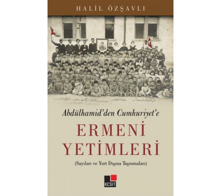 Abdülhamid'den Cumhuriyet'e Ermeni Yetimleri Abdülhamid'den Cumhuriyet'e Ermeni Yetimleri