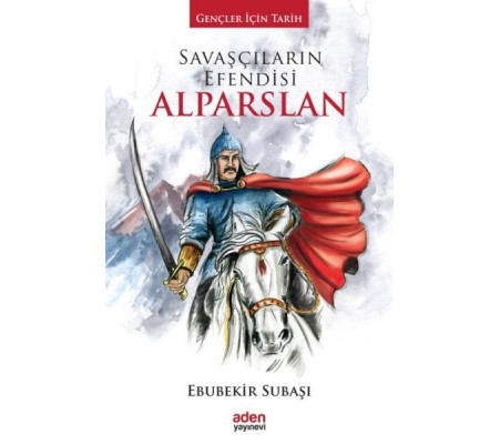 Gençler İçin Tarih - Savaşçıların Efendisi Alparslan (Ciltli)