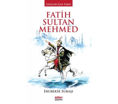 Gençler İçin Tarih - Fatih Sultan Mehmed (Ciltli)