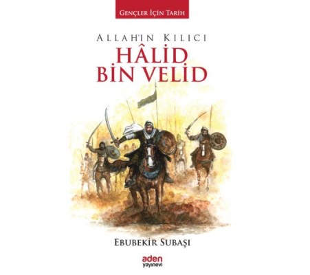 Gençler İçin Tarih - Allah'ın Kılıcı Halid Bin Velid (Ciltli)