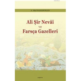 Ali Şir Nevai Ve Farsça Gazelleri Ali Şir Nevai Ve Farsça Gazelleri