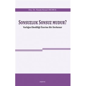 Sonsuzluk Sonsuz Mudur? - Varlığın Ebediliği Üzerine Bir Derkenar Sonsuzluk Sonsuz Mudur? - Varlığın Ebediliği Üzerine Bir Derkenar
